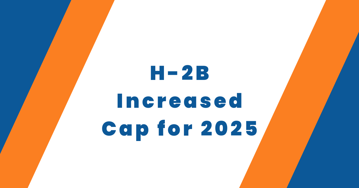 H-2B Increased Cap for 2025