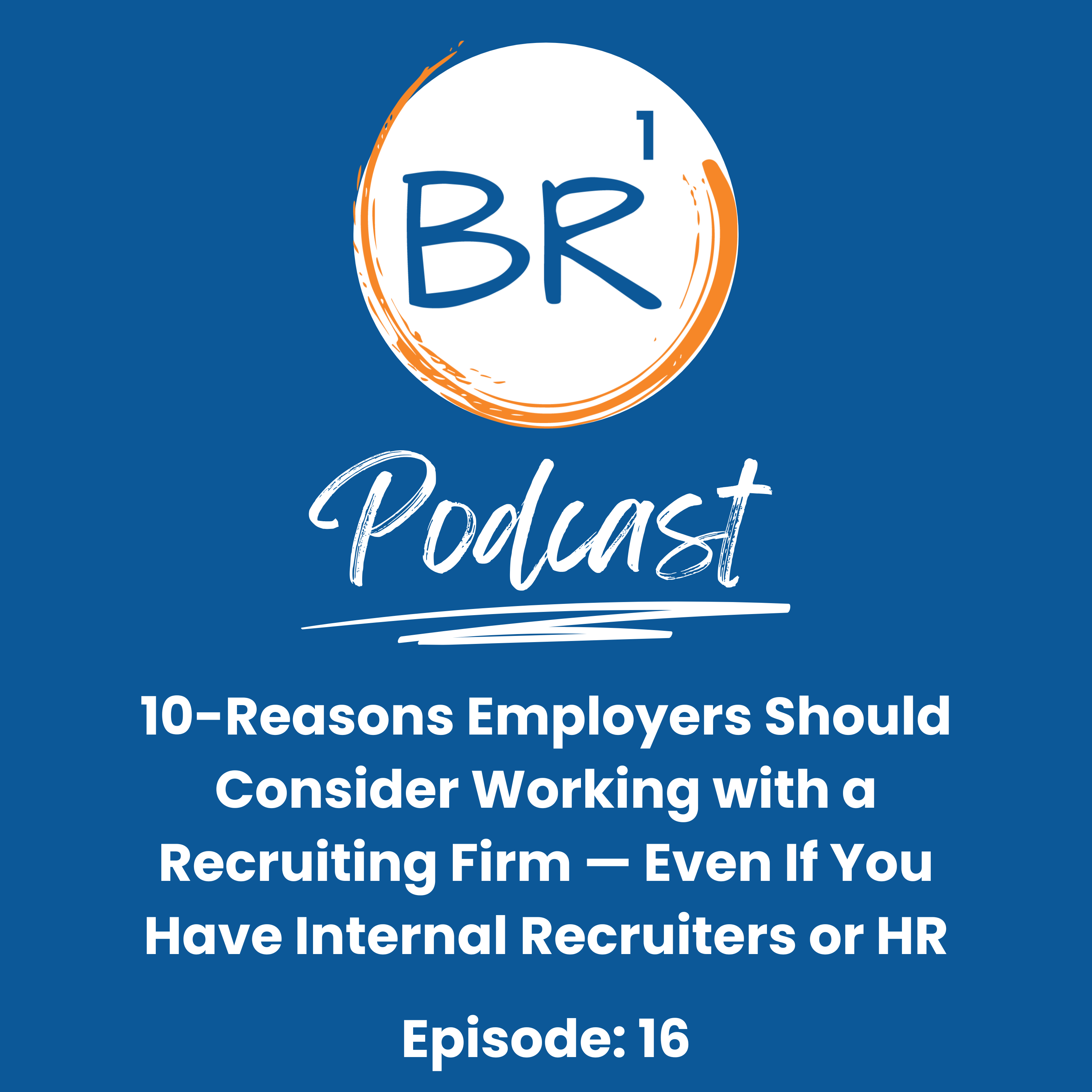 10-Reasons Employers Should Consider Working with a Recruiting Firm — Even If You Have Internal Recruiters or HR