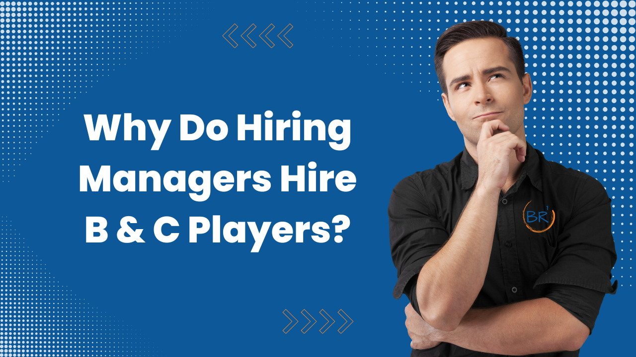 Why do some hiring manager hire B and C players?