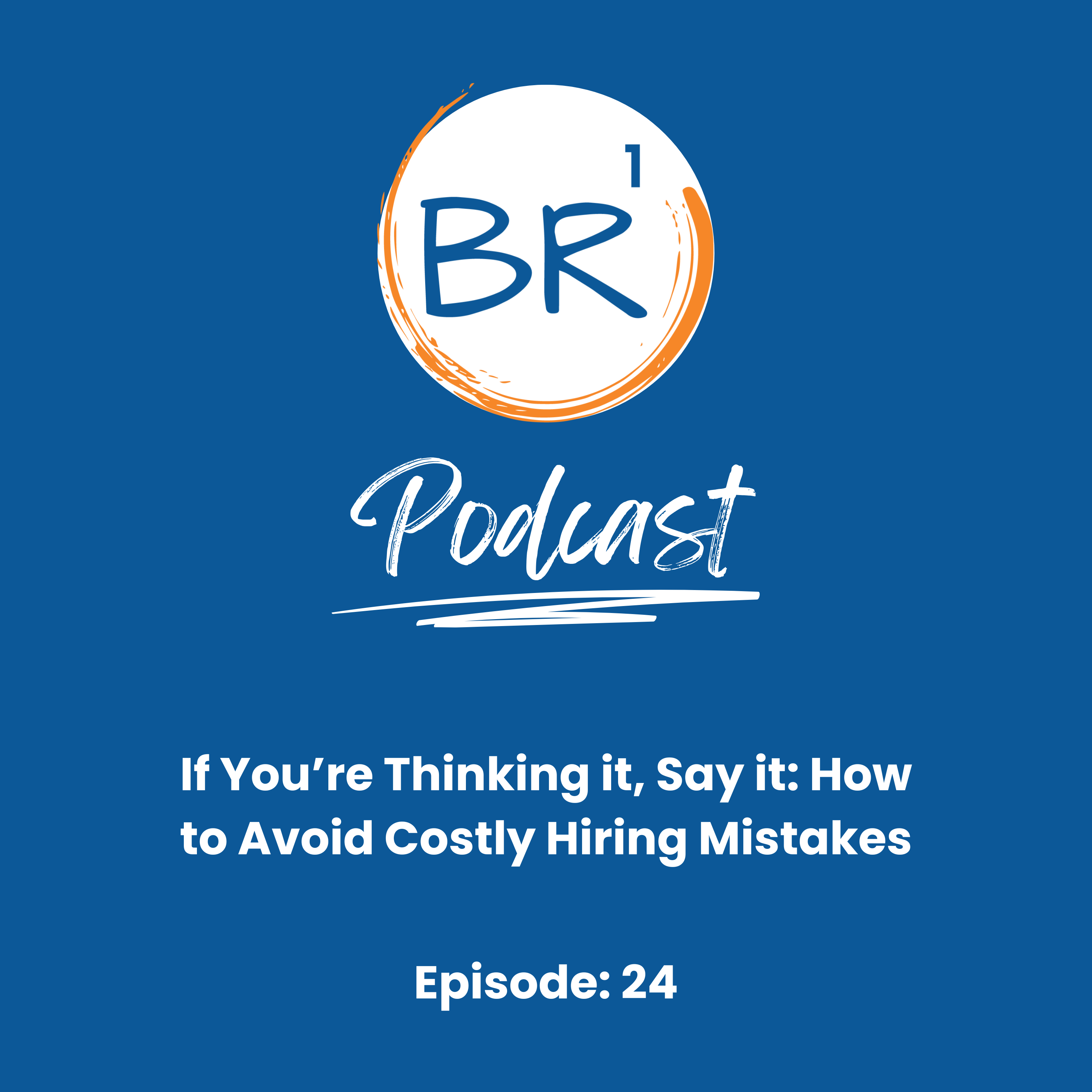 If You’re Thinking it, Say it: How to Avoid Costly Hiring Mistakes