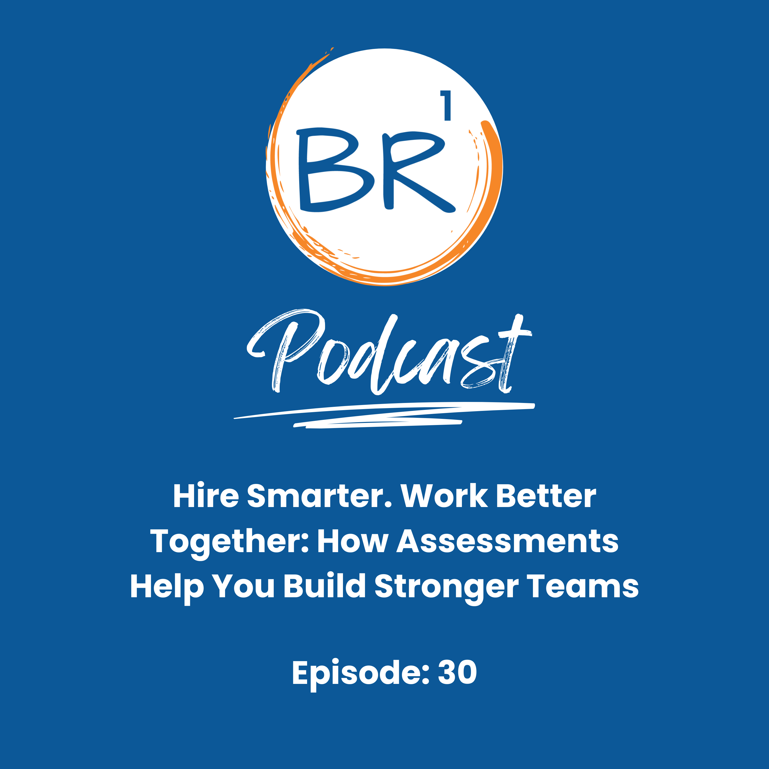 Hire Smarter. Work Better Together: How Assessments Help You Build Stronger Teams