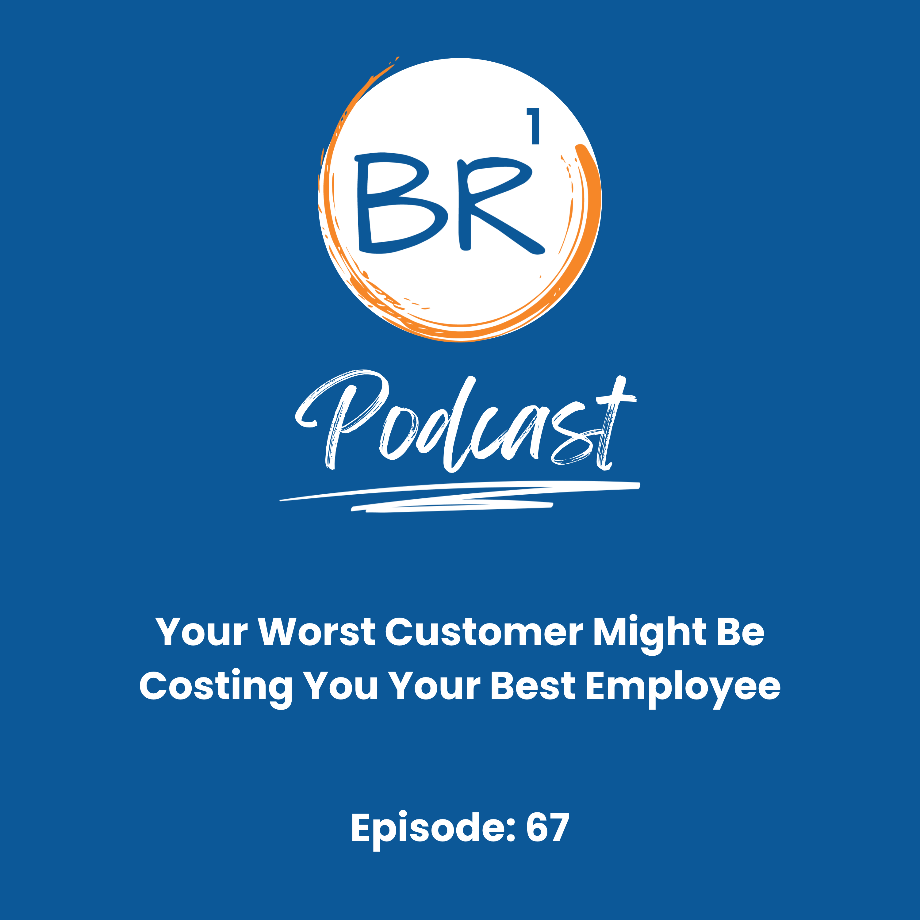 Your Worst Customer Might Be Costing You Your Best Employee