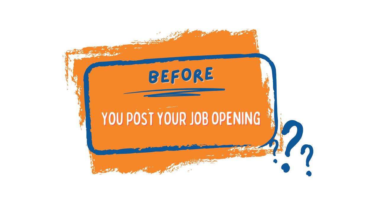 Answer these 3 questions before you post your job opening