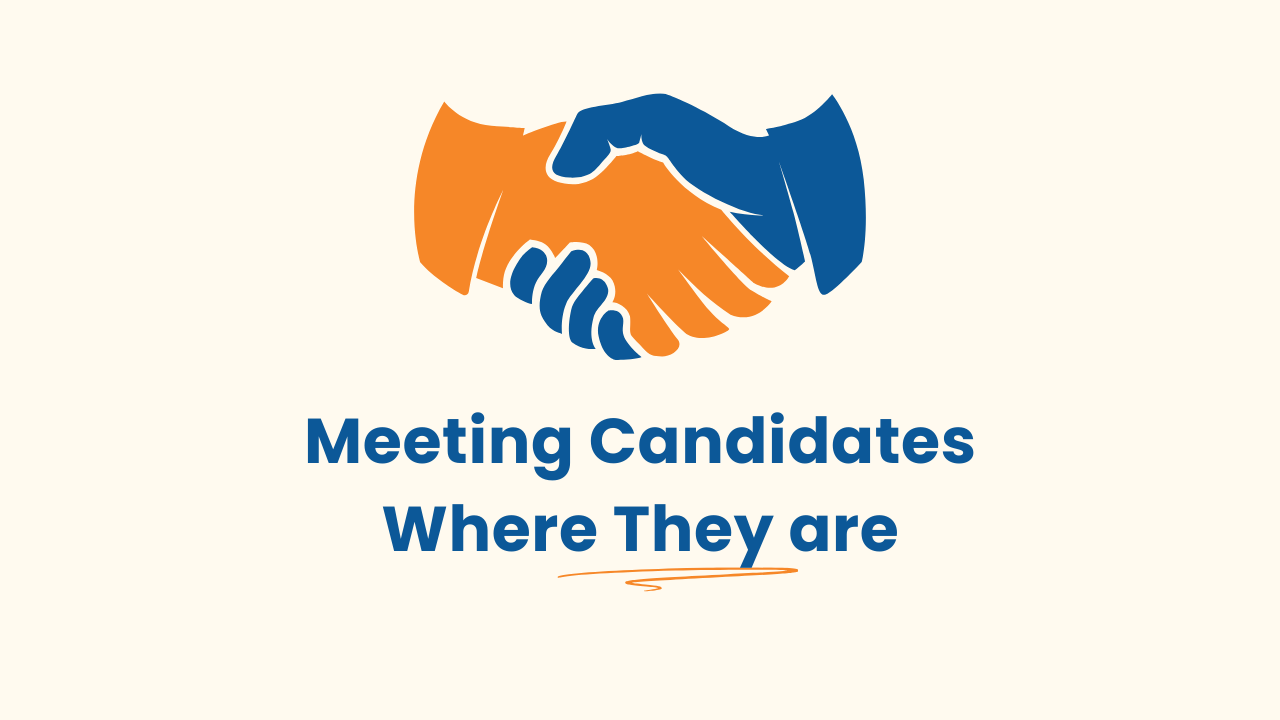 Meeting Candidates Where They Are